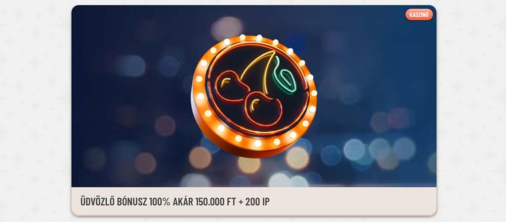 Üdvözlő bónusz 100% akár 150 000 Ft + 200 IP fényes neon cseresznyés jelzéssel a háttérben.